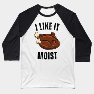 i like it moist turkey Baseball T-Shirt
